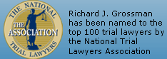 The National Trial Lawyers Association Richard J. Grossman has been named to the top 100 trial lawyers by the National Trial Lawyers Association